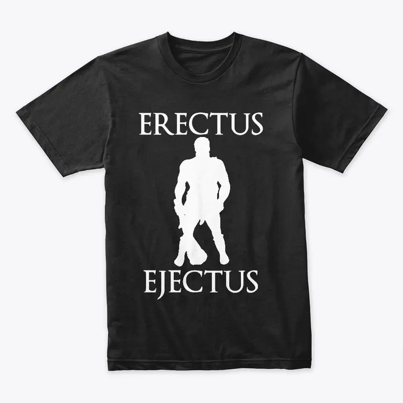 Erectus Ejectus