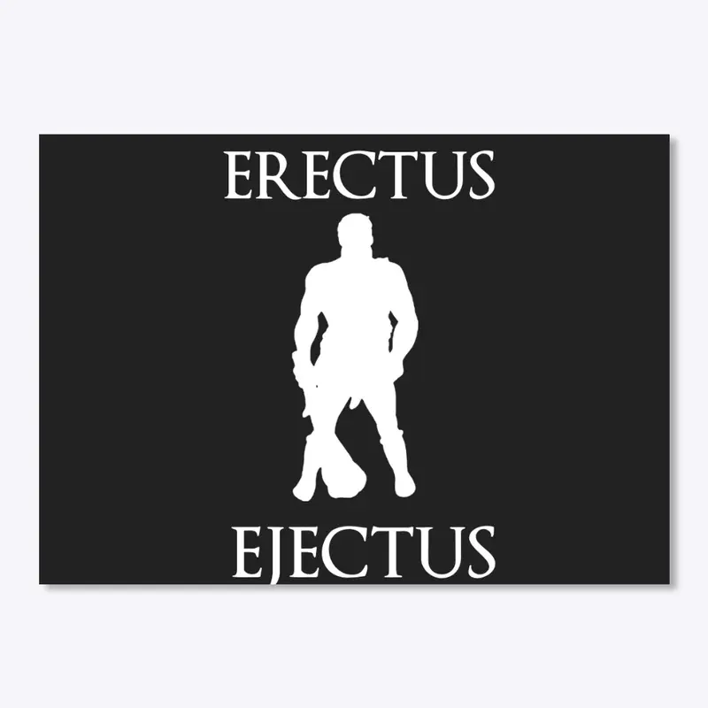 Erectus Ejectus